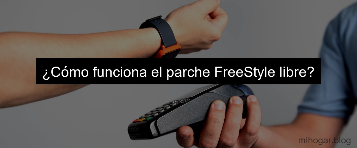 ¿Cómo funciona el parche FreeStyle libre? ¿Cómo funciona el parche FreeStyle libre?
