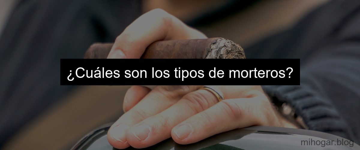 ¿Cuáles son los tipos de morteros? ¿Cuáles son los tipos de morteros?