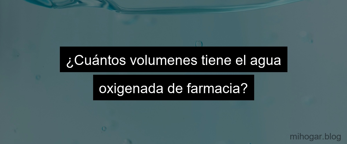 De Cuantos Volumenes Es El Agua Oxigenada Comercial mihogar.blog