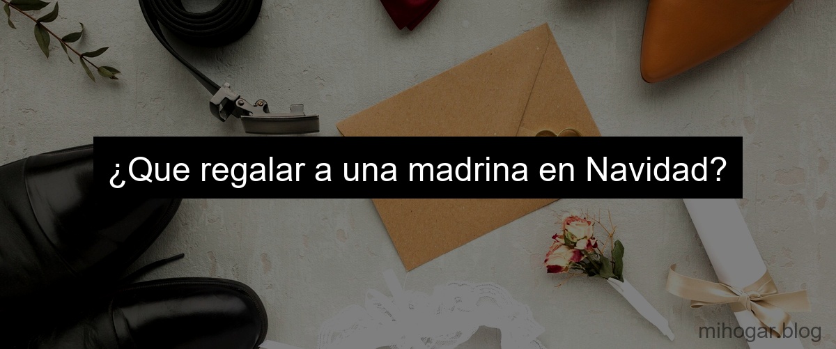 ¿Que regalar a una madrina en Navidad?