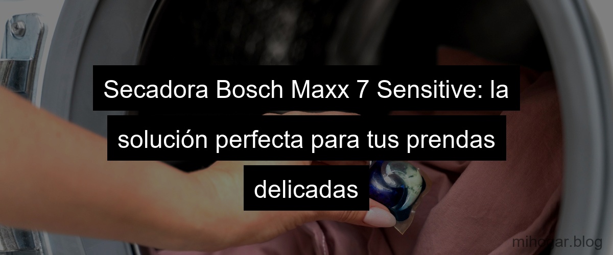 Secadora Bosch Maxx 7 Sensitive precio, características y más Mi Hogar — free download
